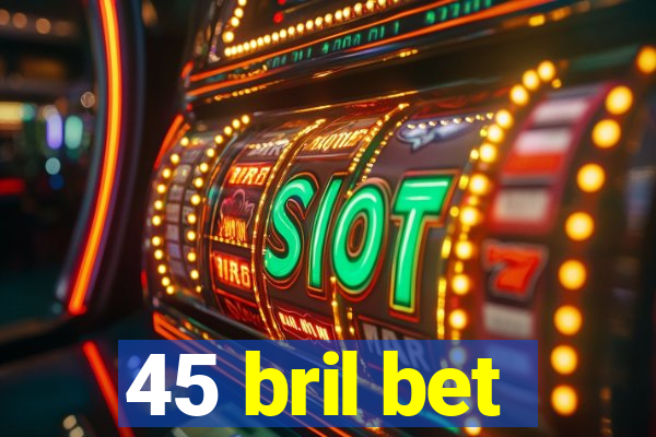 45 bril bet